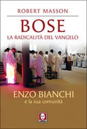 Bose. La radicalità del Vangelo. Enzo Bianchi e la sua comunità