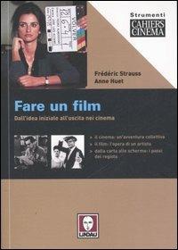 Fare un film. Dall'idea iniziale all'uscita nei cinema - Frédéric Strauss, Anne Huet - Libro Lindau 2007, Strumenti. Cahiers du cinéma | Libraccio.it