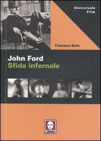 John Ford. Sfida infernale - Francesco Ballo - Libro Lindau 2007, Universale film | Libraccio.it