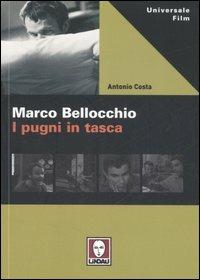 Marco Bellocchio. I pugni in tasca - Antonio Costa - Libro Lindau 2007, Universale film | Libraccio.it