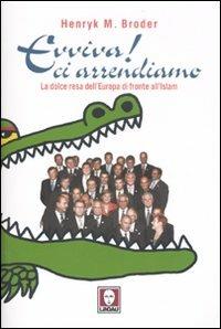 Evviva! Ci arrendiamo. La dolce resa dell'Europa di fronte all'Islam - Henryk M. Broder - Libro Lindau 2007, I Draghi | Libraccio.it