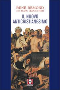 Il nuovo anticristianesimo - René Rémond, Marc Leboucher - Libro Lindau 2007, I pellicani | Libraccio.it