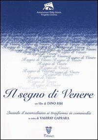 «Il segno di Venere». Un film di Dino Risi. Quando il neorealismo si trasforma in commedia. Ediz. illustrata  - Libro Lindau 2007, Grandi film restaurati | Libraccio.it