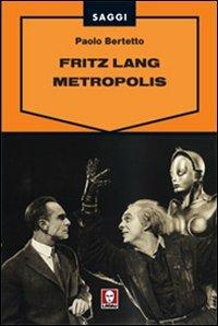 Fritz Lang. Metropolis - Paolo Bertetto - Libro Lindau 2007, Saggi | Libraccio.it