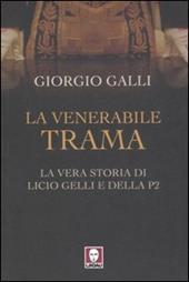 La venerabile trama. La vera storia di Licio Gelli e della P2