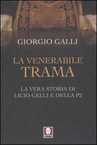 La venerabile trama. La vera storia di Licio Gelli e della P2 - Giorgio Galli - Libro Lindau 2007, I Draghi | Libraccio.it