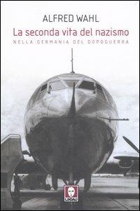 La seconda vita del nazismo nella Germania del dopoguerra - Alfred Wahl - Libro Lindau 2007, I leoni | Libraccio.it