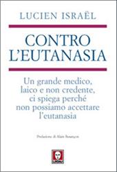 Contro l'eutanasia. Un grande medico, laico e non credente, ci spiega perché non possiamo accettare l'eutanasia