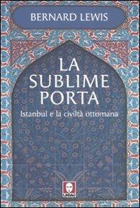 La sublime porta. Istanbul e la civiltà ottomana - Bernard Lewis - Libro Lindau 2007, I leoni | Libraccio.it