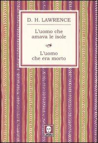 L' uomo che amava le isole-L'uomo che era morto - D. H. Lawrence - Libro Lindau 2007, Le storie | Libraccio.it