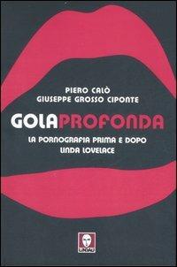 Gola profonda. La pornografia prima e dopo Linda Lovelace. Ediz. illustrata - Piero Calò, Giuseppe Grosso Ciponte - Libro Lindau 2007, Le comete | Libraccio.it