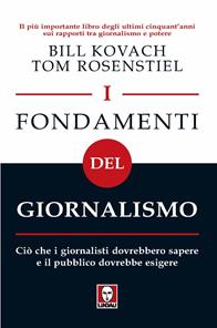 I fondamenti del giornalismo. Ciò che i giornalisti dovrebbero sapere e il pubblico dovrebbe esigere - Bill Kovach, Tom Rosenstiel - Libro Lindau 2007, I Draghi | Libraccio.it