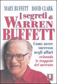 I segreti di Warren Buffett. Come avere successo negli affari evitando le trappole del mercato - Mary Buffett, David Clark - Libro Lindau 2007, I Draghi | Libraccio.it