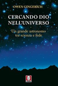 Cercando Dio nell'universo. Un grande astronomo tra scienza e fede - Owen Gingerich - Libro Lindau 2007, I Draghi | Libraccio.it