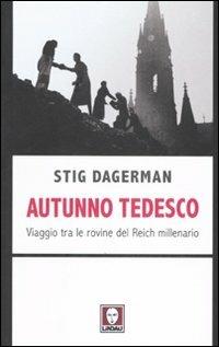 Autunno tedesco. Viaggio tra le rovine del Reich millenario - Stig Dagerman - Libro Lindau 2007, I leoni | Libraccio.it