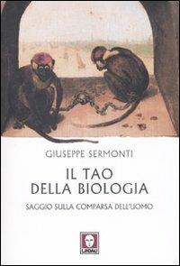 Il tao della biologia. Saggio sulla comparsa dell'uomo - Giuseppe Sermonti - Libro Lindau 2007, I Draghi | Libraccio.it