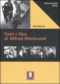 Tutti i film di Alfred Hitchcock - Paul Duncan - Libro Lindau 2007, Universale film | Libraccio.it