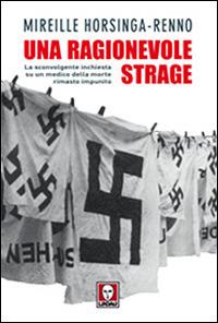 Una ragionevole strage. La sconvolgente inchiesta su un medico della morte rimasto impunito - Mireille Horsinga-Renno - Libro Lindau 2008, I Draghi | Libraccio.it