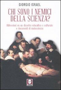 Chi sono i nemici della scienza? Riflessioni su un disastro educativo e culturale e documenti di malascienza - Giorgio Israel - Libro Lindau 2008, I Draghi | Libraccio.it