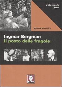 Ingmar Bergman. Il posto delle fragole. Ediz. illustrata - Alberto Scandola - Libro Lindau 2008, Universale film | Libraccio.it