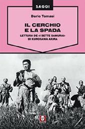 Il cerchio e la spada. Lettura de «I sette samurai» di Kurosawa Akira. Ediz. illustrata