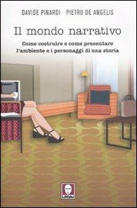 Il mondo narrativo. Come costruire e come presentare l'ambiente e i personaggi di una storia - Davide Pinardi, Pietro De Angelis - Libro Lindau 2008, Strumenti/Master | Libraccio.it