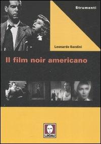 Il film noir americano - Leonardo Gandini - Libro Lindau 2008, Strumenti | Libraccio.it