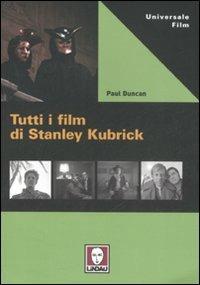 Tutti i film di Stanley Kubrick - Paul Duncan - Libro Lindau 2008, Universale film | Libraccio.it