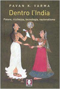 Dentro l'India. Potere, ricchezza, tecnologia, nazionalismo - Pavan K. Varma - Libro Lindau 2008, I Draghi | Libraccio.it