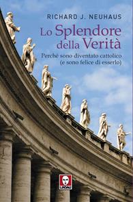 Lo splendore della verità. Perché sono diventato cattolico (e sono felice di esserlo) - Richard J. Neuhaus - Libro Lindau 2008, I pellicani | Libraccio.it