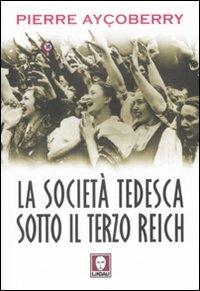 La società tedesca sotto il terzo Reich 1933-1945 - Pierre Ayçoberry - Libro Lindau 2008, I leoni | Libraccio.it