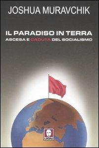 Il paradiso in terra. Ascesa e caduta del socialismo - Joshua Muravchik - Libro Lindau 2008, I leoni | Libraccio.it