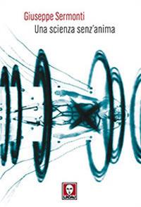Una scienza senz'anima - Giuseppe Sermonti - Libro Lindau 2008, I Draghi | Libraccio.it
