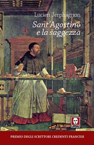 Sant'Agostino e la saggezza - Lucien Jerphagnon - Libro Lindau 2008, I pellicani | Libraccio.it