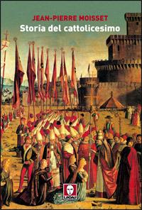Storia del cattolicesimo - Jean-Pierre Moisset - Libro Lindau 2008, I leoni | Libraccio.it