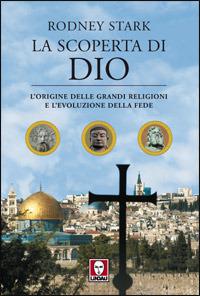 La scoperta di Dio. L'origine delle grandi religioni e l'evoluzione della fede - Rodney Stark - Libro Lindau 2008, I leoni | Libraccio.it
