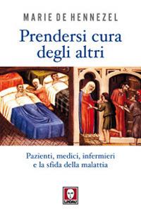 Prendersi cura degli altri. Pazienti, medici, infermieri e la sfida della malattia - Marie de Hennezel - Libro Lindau 2008, I Draghi | Libraccio.it