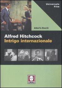 Alfred Hitchcock. Intrigo internazionale - Alberto Boschi - Libro Lindau 2008, Universale film | Libraccio.it