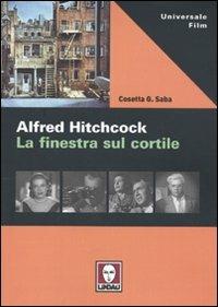 Alfred Hitchcock. La finestra sul cortile - Cosetta G. Saba - Libro Lindau 2009, Universale film | Libraccio.it