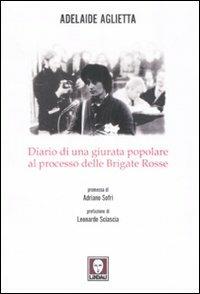 Diario di una giurata popolare al processo delle Brigate Rosse - Adelaide Aglietta - Libro Lindau 2009 | Libraccio.it
