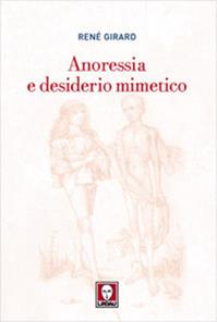 Anoressia e desiderio mimetico - René Girard - Libro Lindau 2009, Biblioteca | Libraccio.it