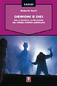 Demoni e Dei. Dio, il Diavolo, la religione nel cinema horror americano - Roberto Curti - Libro Lindau 2009, Saggi | Libraccio.it