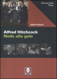 Alfred Hitchcock. Nodo alla gola - Alberto Boschi - Libro Lindau 2009, Universale film | Libraccio.it
