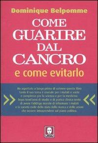 Come guarire dal cancro e come evitarlo - Dominique Belpomme - Libro Lindau 2009, I Draghi | Libraccio.it