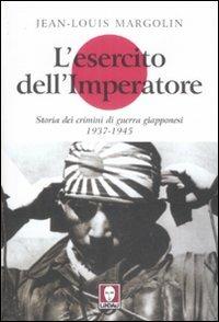 L' esercito dell'imperatore. Storia dei crimini di guerra giapponesi (1937-1945) - Jean-Louis Margolin - Libro Lindau 2009, I leoni | Libraccio.it