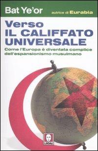 Verso il califfato universale. Come l'Europa è diventata complice dell'espansionismo mussulmano - Bat Ye'or - Libro Lindau 2009, I Draghi | Libraccio.it