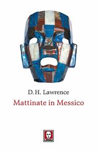 Mattinate in Messico - D. H. Lawrence - Libro Lindau 2009, Le storie | Libraccio.it