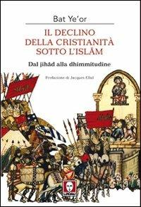 Il declino della Cristianità sotto l'Islam - Bat Ye'or - Libro Lindau 2009, I leoni | Libraccio.it