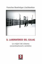 Il laboratorio del Gulag. Le origini del sistema concentrazionario sovietico
