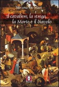 Il cavaliere, la strega, la morte e il diavolo - Silvana De Mari - Libro Lindau 2009, Le storie | Libraccio.it
